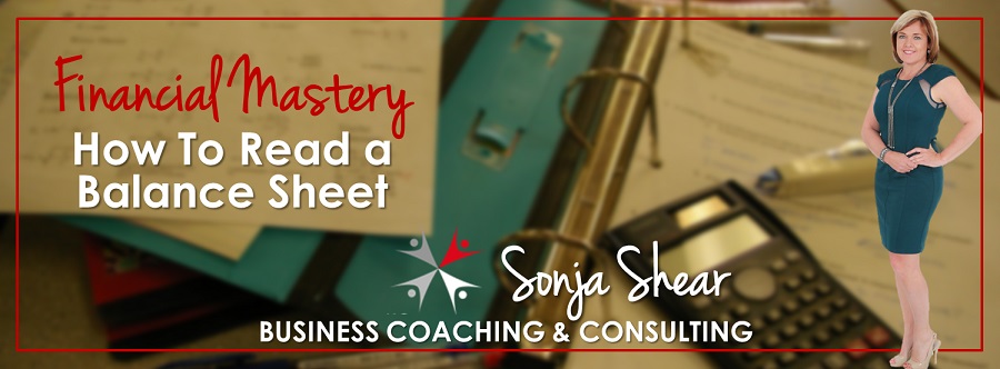 How to read a balance sheet with Coach Sonja You have to know your figures inside and out to make a success of your business.